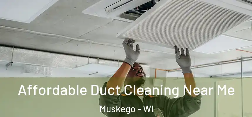  Affordable Duct Cleaning Near Me Muskego - WI