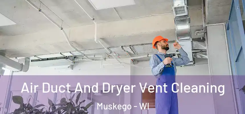  Air Duct And Dryer Vent Cleaning Muskego - WI