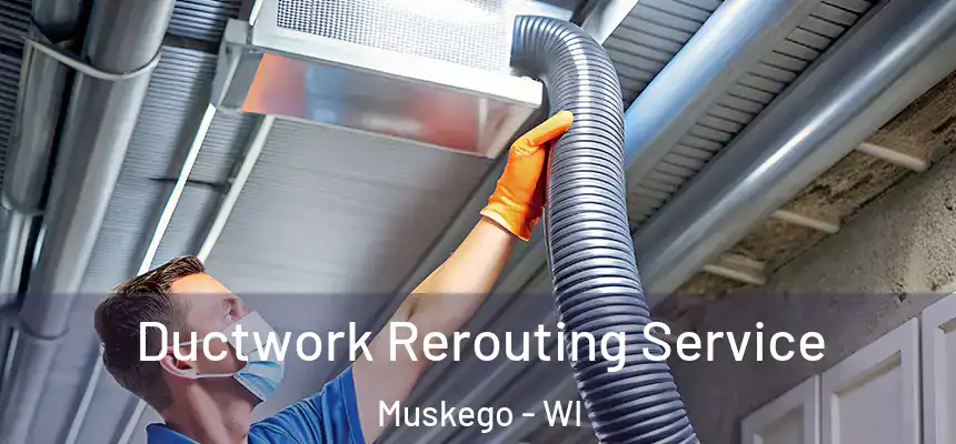  Ductwork Rerouting Service Muskego - WI