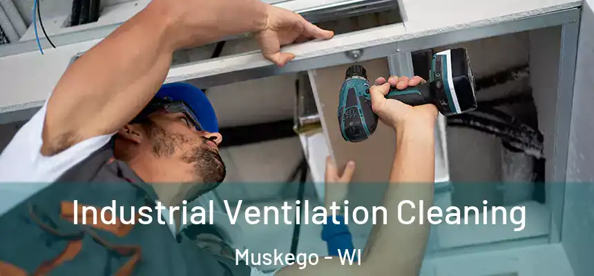  Industrial Ventilation Cleaning Muskego - WI