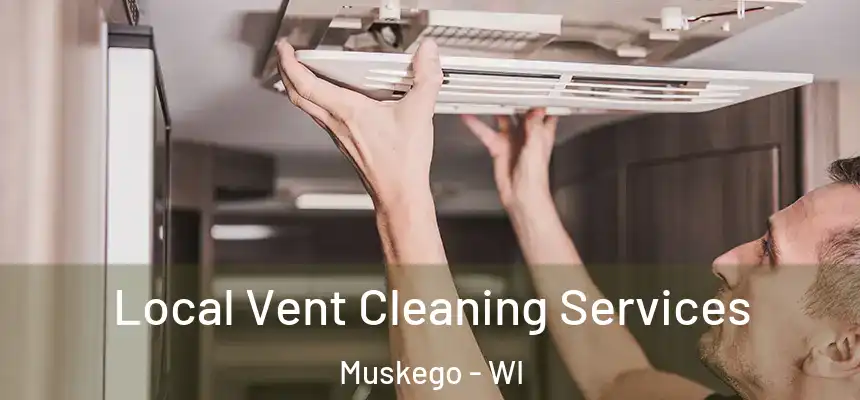 Local Vent Cleaning Services Muskego - WI