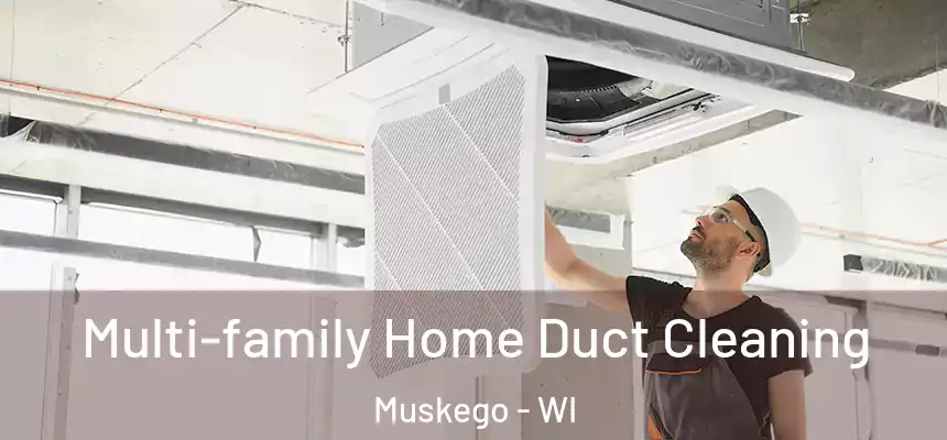 Multi-family Home Duct Cleaning Muskego - WI
